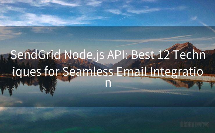 SendGrid Node.js API: Best 12 Techniques for Seamless Email Integration